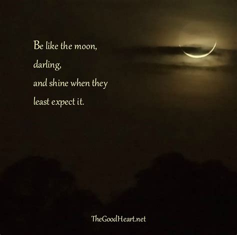 Be Like The Moon Darling And Shine When They Least Expect It