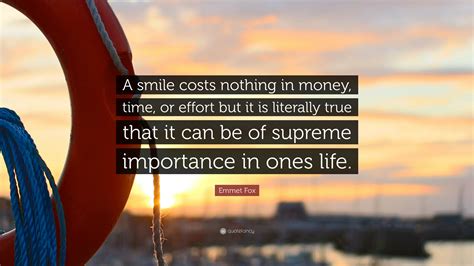 Emmet Fox Quote “a Smile Costs Nothing In Money Time Or Effort But It Is Literally True That