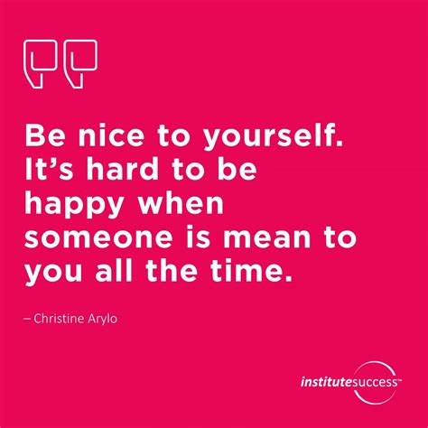 Be Nice To Yourself Its Hard To Be Happy When Someone Is Mean To You