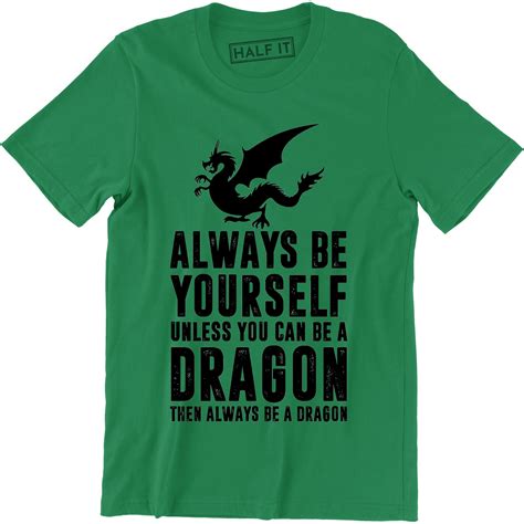 Always Be Yourself Unless You Can Be A Dragon Then Always Be Dragon Mens T Shirt
