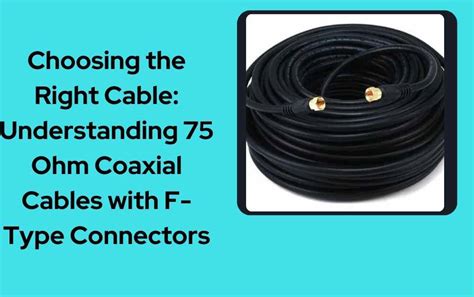 Understanding 75 Ohm Coaxial Cable With F Type Connectors