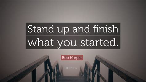Bob Harper Quote Stand Up And Finish What You Started