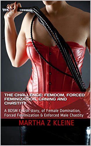 The Challenge Femdom Forced Feminization Caning And Chastity A Bdsm Fetish Story Of Female
