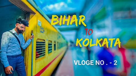 Bihar To Kolkata Travel Vlog No 2 Ep 1 Youtube