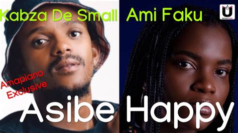 Asibe Happy Official Audio Kabza De Small Ft Ami Faku Youtube