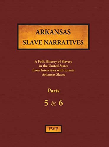 9781878592927 Arkansas Slave Narratives Parts 5 And 6 A Folk History Of Slavery In The United
