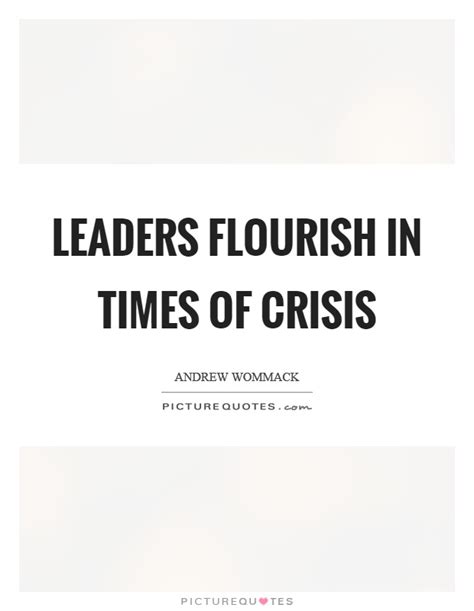 Leaders Flourish In Times Of Crisis Picture Quotes