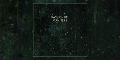Revisiting Passion Pits Debut Album ‘manners 2009 Retrospective