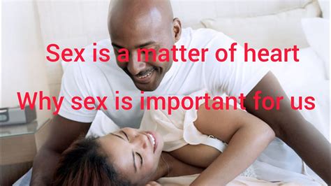 Why Sex Is Important For Us Sex Is A Healthy Lifestyle Process And