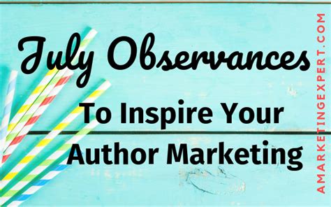 July Observances To Inspire Your Author Marketing Author Marketing