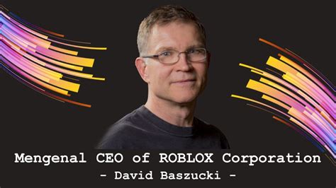 Mengenal Ceo Of Roblox Corporation David Baszucki Roblox History