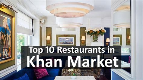 Top 10 Restaurants In Khan Market For Breakfast Lunch Dinner For