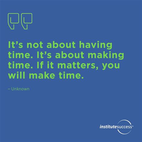 Its Not About Having Time Its About Making Time If It Matters You