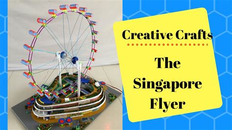 Creative Crafts The Singapore Flyer Youtube