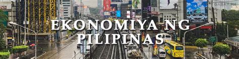 Ekonomiks Kalagayan Ng Ekonomiya Ng Pilipinas Sa Iba T Ibang Panahon