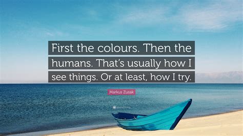 Markus Zusak Quote First The Colours Then The Humans
