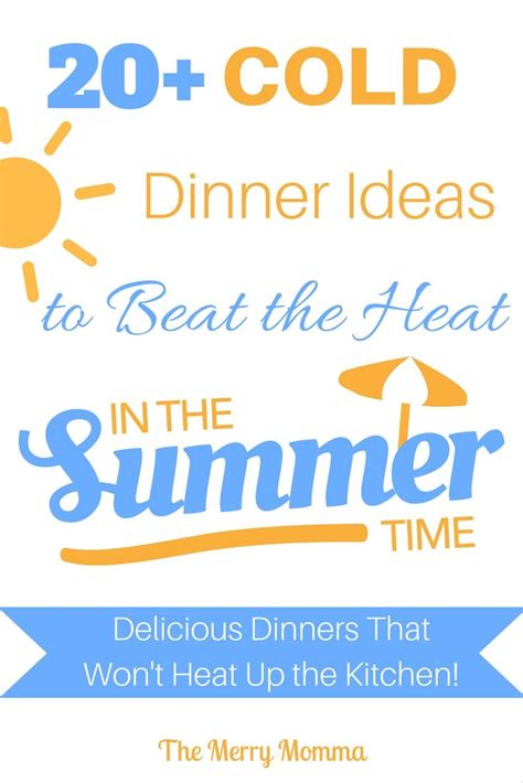 Beat The Heat With Cold Dinners For Hot Summers The Merry Momma Cold Dinner Ideas Hot