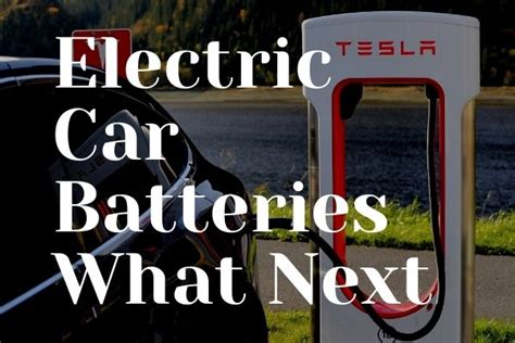 Electric Car Batteries How And What Next Motorbeast