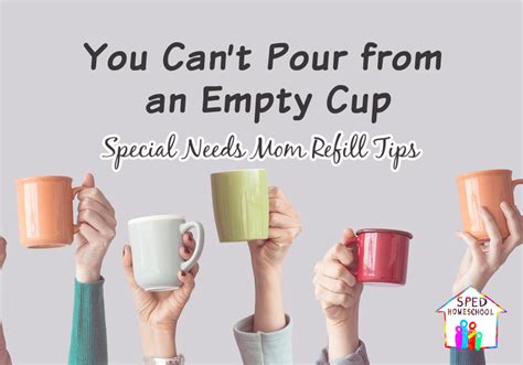 You Cant Pour From An Empty Cup Special Needs Mom Refill Tips