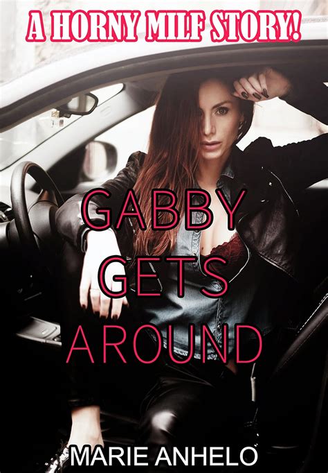 Gabby Gets Around A Horny Milf Story Kindle Edition By Anhelo Marie Anhelo Dash