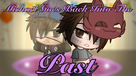 Michael Afton Goes Back Into The Past •gacha Club• Old Au Youtube