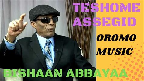 Teshome Assegid Bishaan Abbayyaa Oromo Music Youtube