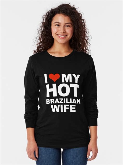 i love my hot brazilian wife marriage brazil husband t shirt by losttribe redbubble