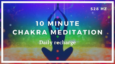 10 Minute Chakra Meditation Daily Recharge ️ 528hz Youtube