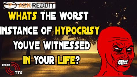 Whats The Worst Instance Of Hypocrisy Youve Witnessed Askreddit Youtube