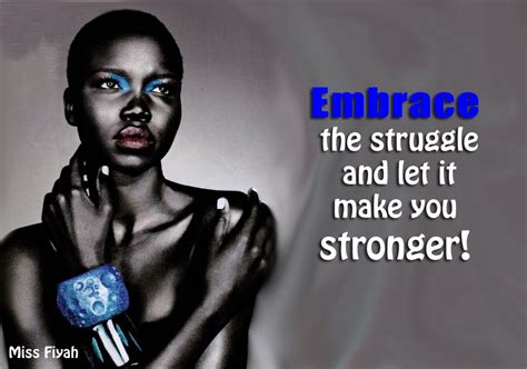 Embrace The Struggle And Let It Make You Stronger Miss Fiyah Woman Quotes African American