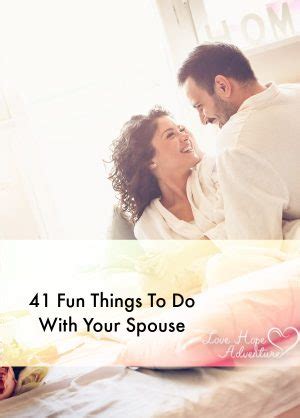 41 Fun Things To Do With Your Spouse Love Hope Adventure