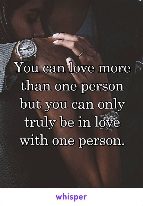 You Can Love More Than One Person But You Can Only Truly Be In Love