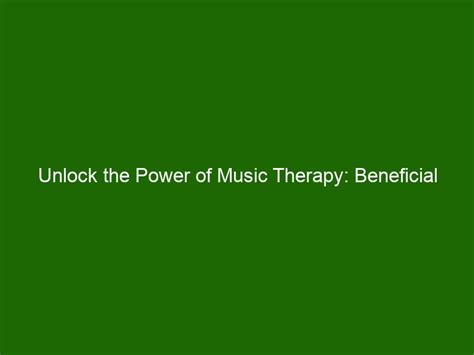 Unlock The Power Of Music Therapy Beneficial Effects On Mental Health