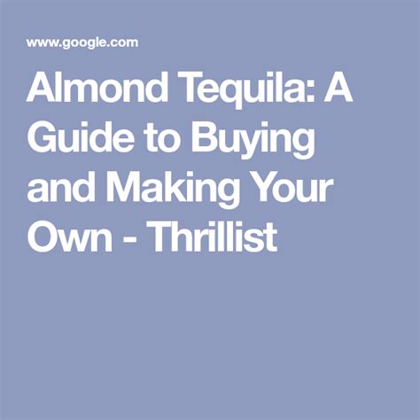 Everything You Need To Know About Almond Tequila Including How To Make