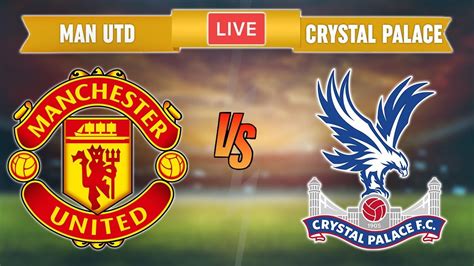 Manchester United Vs Crystal Palace Live 🔴 Premier League Crystal