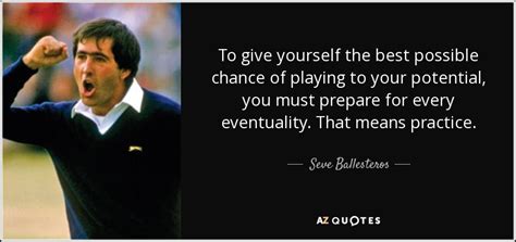 Seve Ballesteros Quote To Give Yourself The Best Possible Chance Of