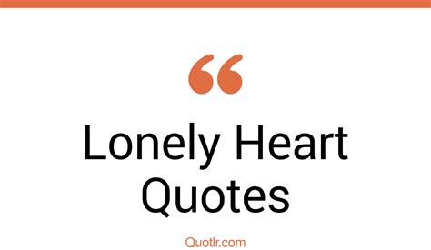 117 Colorful Lonely Heart Quotes That Will Unlock Your True Potential