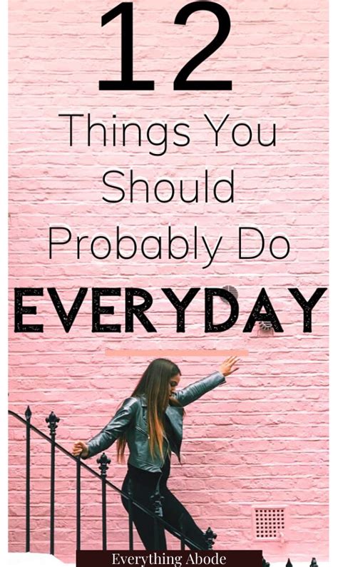 12 Daily Habits You Should Probably Do Every Day Everything Abode