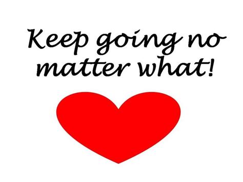 Keep Going No Matter What Inspiration Mrsloveaboveall Keep Going
