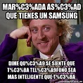Meme Willy Wonka - Mar%C3%ADa as%C3%AD que tienes un Samsung Dime qu%C3 ...