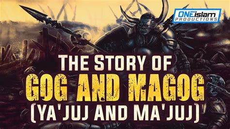 The Story Of Gog And Magog Ya Juj And Ma Juj Youtube