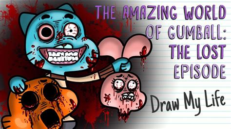 The Lost Episode The Amazing World Of Gumball Draw My Life Youtube