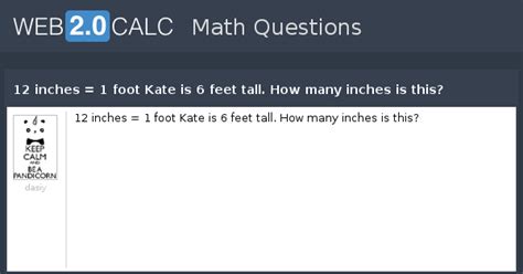 Which is the same to say that 10 feet is 120 inches. View question - 12 inches = 1 foot Kate is 6 feet tall ...