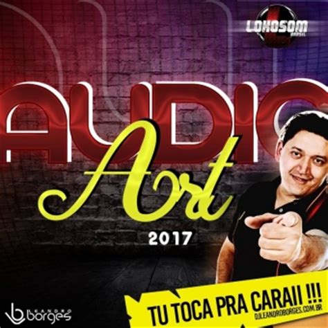 © 2016 leandro borges music. Baixar CD AUDIO ART 2017 - Dj Leandro Borges - Gênero: Deep House, Pancadão | Lokosom