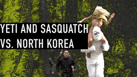 Yeti And Sasquatch Vs North Korea Youtube