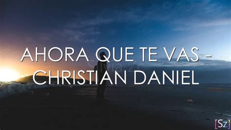 Christian Daniel Ahora Que Te Vas Letra Chords Chordify