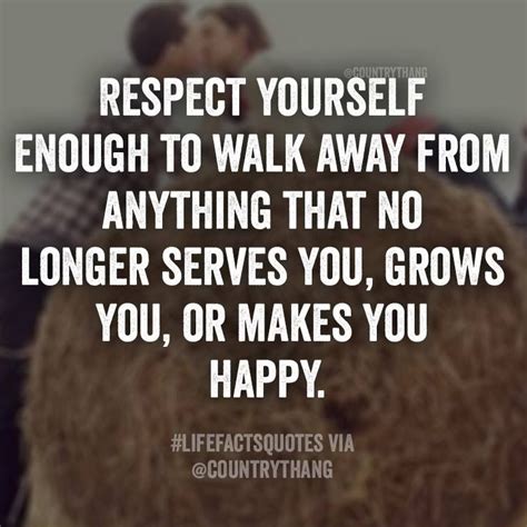 Respect Yourself Enough To Walk Away From Anything That No Longer