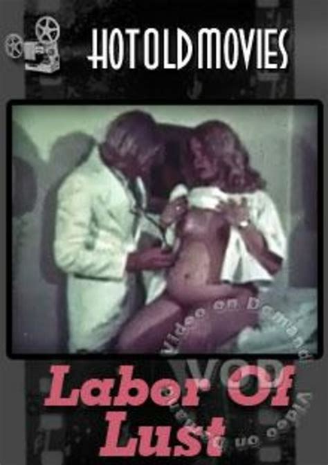 Labor Of Lust Hotoldmovies Unlimited Streaming At Adult Empire Unlimited
