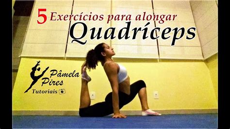 Flexibilidade 5 Exercícios Para Alongamento Do QuadrÍceps Youtube