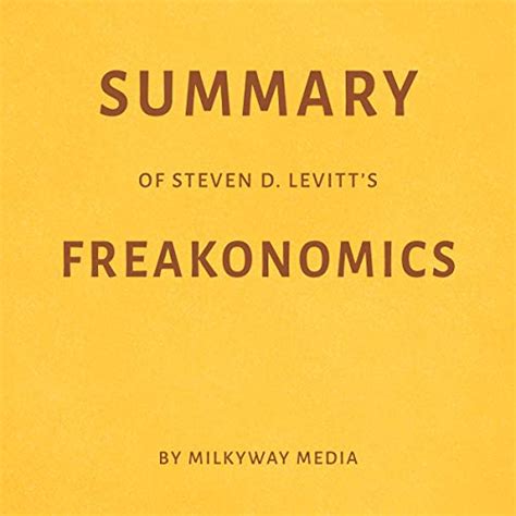 Summary Of Steven D Levitts Freakonomics By Milkyway Media Hörbuch